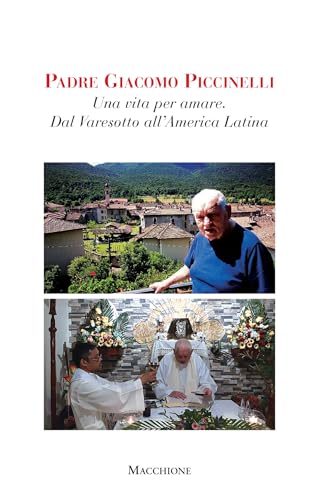 Padre Giacomo Piccinelli. Una vita per amare dal Varesotto all'America Latina von Macchione Editore