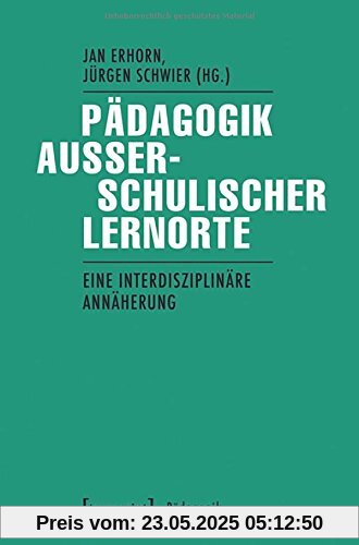 Pädagogik außerschulischer Lernorte: Eine interdisziplinäre Annäherung