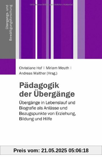 Pädagogik der Übergänge: Übergänge in Lebenslauf und Biografie als Anlässe und Bezugspunkte von Erziehung, Bildung und Hilfe (Übergangs- und Bewältigungsforschung)