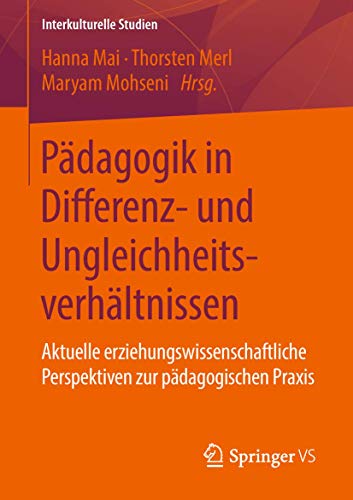 Pädagogik in Differenz- und Ungleichheitsverhältnissen: Aktuelle erziehungswissenschaftliche Perspektiven zur pädagogischen Praxis (Interkulturelle Studien) von Springer VS