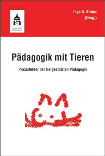 Pädagogik mit Tieren: Praxisfelder der tiergestützten Pädagogik von Schneider Verlag GmbH