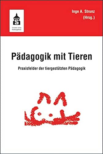 Pädagogik mit Tieren: Praxisfelder der tiergestützten Pädagogik von Schneider Verlag GmbH