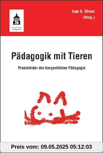 Pädagogik mit Tieren: Praxisfelder der tiergestützten Pädagogik