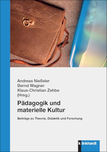 Pädagogik und materielle Kultur: Beiträge zu Theorie, Didaktik und Forschung Pädagogik und materielle Kultur: Beiträge zu Theorie, Didaktik und Forschung von Klinkhardt, Julius