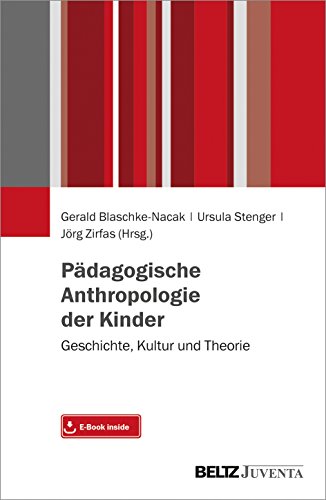 Pädagogische Anthropologie der Kinder: Geschichte, Kultur und Theorie von Beltz Juventa