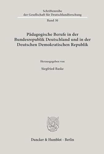 Pädagogische Berufe in der Bundesrepublik Deutschland und in der Deutschen Demokratischen Republik. (Schriftenreihe der Gesellschaft für Deutschlandforschung, Band 30) von Duncker & Humblot