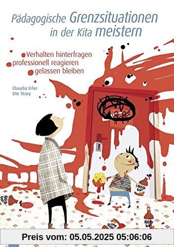 Pädagogische Grenzsituationen in der Kita meistern: Verhalten hinterfragen - professionell reagieren - gelassen bleiben Pädagogische Grenzsituationen in der Kita meistern: Verhalten hinterfragen - professionell reagieren - gelassen bleiben