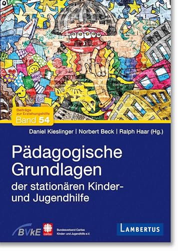 Pädagogische Grundlagen der stationären Kinder- und Jugendhilfe (Beiträge zur Erziehungshilfe) von Lambertus-Verlag