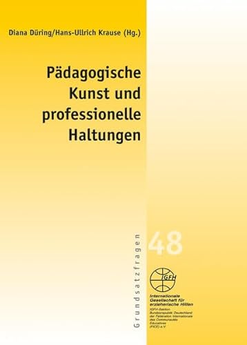 Pädagogische Kunst und professionelle Haltungen (Reihe Grundsatzfragen / Gelbe Schriftenreihe) von Igfh Internationale Ges. F. Erzieherische Hilfen