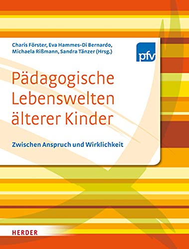 Pädagogische Lebenswelten älterer Kinder: Zwischen Anspruch und Wirklichkeit von Verlag Herder GmbH