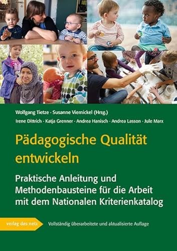 Pädagogische Qualität entwickeln: Praktische Anleitung und Methodenbausteine für die Arbeit mit dem Nationalen Kriterienkatalog