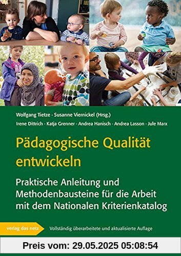 Pädagogische Qualität entwickeln: Praktische Anleitung und Methodenbausteine für die Arbeit mit dem Nationalen Kriterienkatalog Pädagogische Qualität entwickeln: Praktische Anleitung und Methodenbausteine für die Arbeit mit dem Nationalen Kriterienkatalog