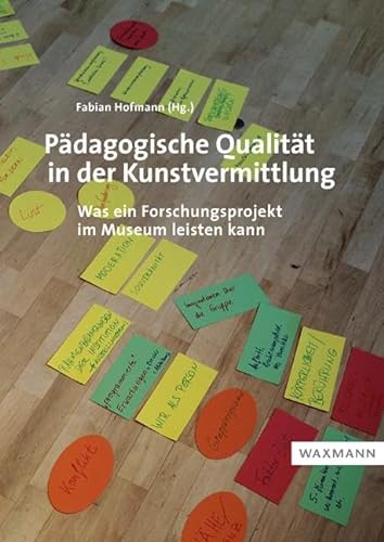 Pädagogische Qualität in der Kunstvermittlung: Was ein Forschungsprojekt im Museum leisten kann von Waxmann Verlag GmbH