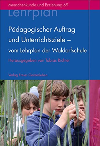 Pädagogischer Auftrag und Unterrichtsziele - vom Lehrplan der Waldorfschule: Menschenkunde und Erziehung 69 von Freies Geistesleben GmbH