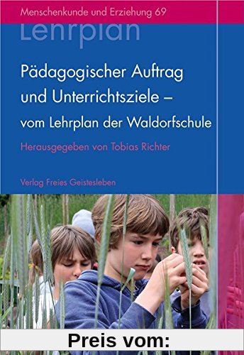 Pädagogischer Auftrag und Unterrichtsziele - vom Lehrplan der Waldorfschule (Menschenkunde und Erziehung)