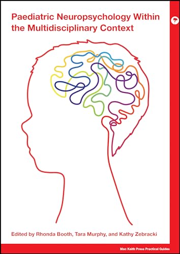 Paediatric Neuropsychology Within the Multidisciplinary Context (MAC Keith Press Practical Guides)