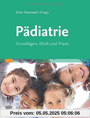 Pädiatrie: Grundlagen, Klinik und Praxis