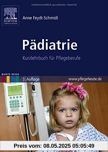 Pädiatrie: Kurzlehrbuch für Pflegeberufe (Bunte Reihe)