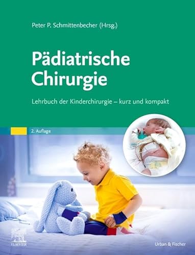 Pädiatrische Chirurgie: Lehrbuch der Kinderchirurgie - kurz und kompakt Pädiatrische Chirurgie: Lehrbuch der Kinderchirurgie - kurz und kompakt