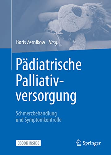 Pädiatrische Palliativversorgung – Schmerzbehandlung und Symptomkontrolle: EBook inside Pädiatrische Palliativversorgung – Schmerzbehandlung und Symptomkontrolle: EBook inside