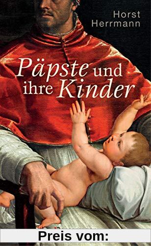 Päpste und ihre Kinder. Die etwas andere Papstgeschichte: Wider dem Zölibat