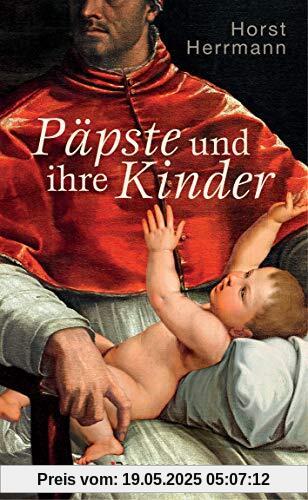 Päpste und ihre Kinder. Die etwas andere Papstgeschichte: Wider dem Zölibat