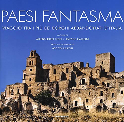 Paesi fantasma. Viaggio tra i più bei borghi abbandonati d'Italia. Ediz. a colori (Beaux livres) von Magenes