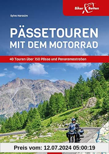 Pässetouren mit dem Motorrad: 40 Touren über 150 Pässe und Panoramastraßen