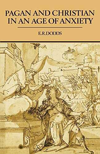 Pagan and Christian in an Age of Anxiety: Some Aspects of Religious Experience from Marcus Aur... Pagan and Christian in an Age of Anxiety: Some Aspects of Religious Experience from Marcus Aur...