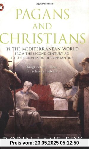 Pagans and Christians: In the Mediterranean World from the Second Century AD to the Conversion of Constantine