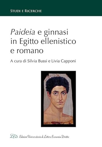 Paideia e ginnasi in Egitto ellenistico e romano (Studi e ricerche) von LED Edizioni Universitarie
