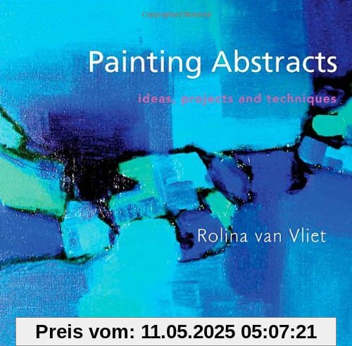 Painting Abstracts: Ideas, Projects and Techniques Painting Abstracts: Ideas, Projects and Techniques