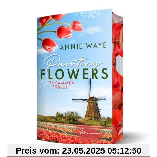 Painting Flowers: Zusammen erblüht: der romantische Frühlingsroman mit farbigem Buchschnitt (Seasons of Love)