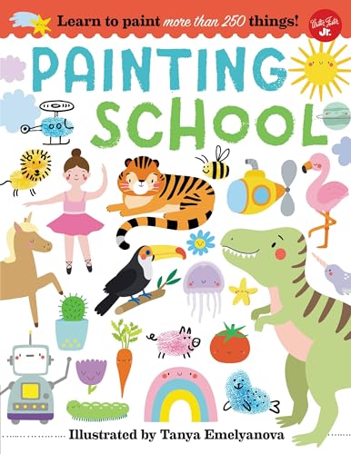 Painting School: Learn to Paint More Than 250 Things! von Bloomsbury