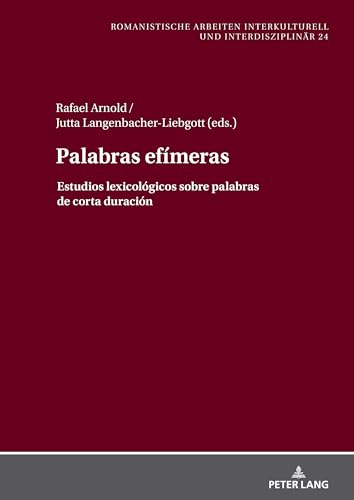 Palabras efímeras: Estudios lexicológicos sobre palabras de corta duración (Romanistische Arbeiten interkulturell und interdisziplinär, Band 24) von Peter Lang