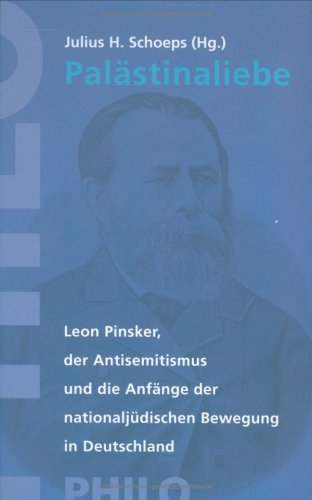Palästinaliebe: Leon Pinsker, der Antisemitismus und die Anfänge der nationaljüdischen Bewegung in Deutschland (Studien zur Geistesgeschichte, Band 29) von Philo Fine Arts