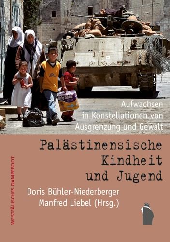Palästinensische Kindheit und Jugend: Aufwachsen in Konstellationen von Ausgrenzung und Gewalt Palästinensische Kindheit und Jugend: Aufwachsen in Konstellationen von Ausgrenzung und Gewalt von Westfälisches Dampfboot