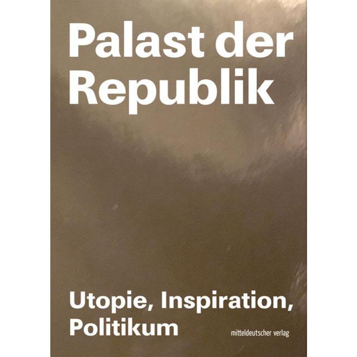 Palast der Republik Palast der Republik von Mitteldeutscher Verlag