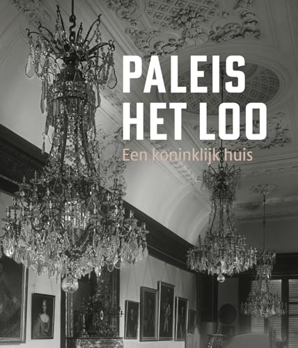 Paleis het Loo: een Koninklijk Huis von Uitgeverij Waanders & De Kunst
