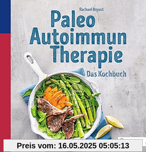 Paleo-Autoimmun-Therapie: Das Kochbuch