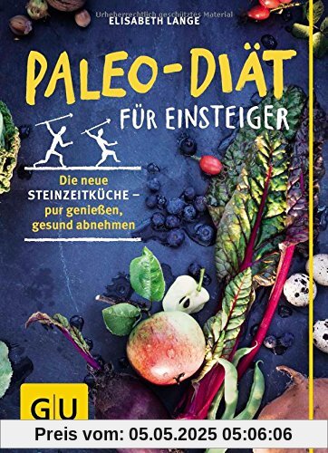 Paleo-Diät für Einsteiger: Die neue Steinzeitküche - pur genießen, gesund abnehmen Paleo-Diät für Einsteiger: Die neue Steinzeitküche - pur genießen, gesund abnehmen