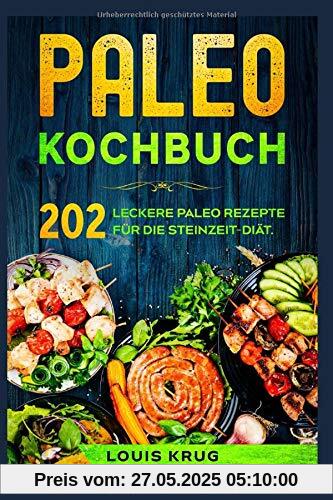 Paleo Kochbuch: 202 leckere Paleo Rezepte für die Steinzeit-Diät.