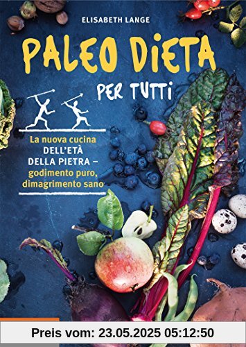 Paleo dieta per tutti. La nuova cucina dell'età della pietra. Godimento puro, dimagrimento sano Paleo dieta per tutti. La nuova cucina dell'età della pietra. Godimento puro, dimagrimento sano