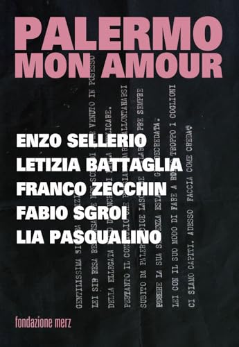Palermo mon amour. Enzo Sellerio, Letizia Battagli, Franco Zecchin, Fabio Sgroi, Lia Pasqualino Palermo mon amour. Enzo Sellerio, Letizia Battagli, Franco Zecchin, Fabio Sgroi, Lia Pasqualino