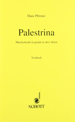 Palestrina: Musikalische Legende in 3 Akten. Soli, gemischter Chor und Orchester. Textbuch/Libretto. Palestrina: Musikalische Legende in 3 Akten. Soli, gemischter Chor und Orchester. Textbuch/Libretto.