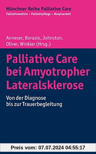 Palliative Care bei Amyotropher Lateralsklerose: Von der Diagnose bis zur Trauerbegleitung (Münchner Reihe Palliativ Care)