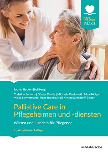 Palliative Care in Pflegeheimen und -diensten: Wissen und Handeln für Pflegende von Schlütersche Verlag