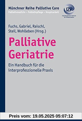 Palliative Geriatrie: Ein Handbuch für die interprofessionelle Praxis. Münchner Reihe Palliative Care Bd. 9 (Münchner Reihe Palliativmedizin)