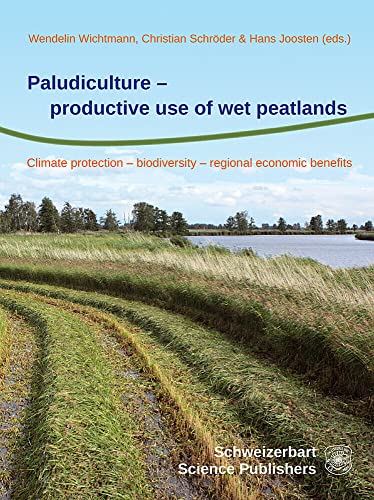 Paludiculture - productive use of wet peatlands: Climate protection - biodiversity - regional economic benefits von Schweizerbart Sche Vlgsb.
