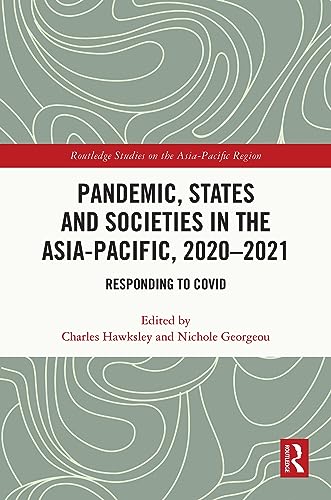 Pandemic, States and Societies in the Asia-Pacific, 2020–2021: Responding to COVID (Routledge Studies on the Asia-Pacific Region) von Routledge